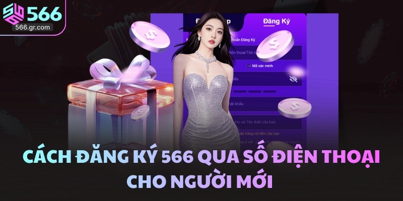 Đăng ký 566 - Điền đúng để nhận tài khoản và ưu đãi 88K 1 Cách đăng ký 566 qua số điện thoại cho người mới