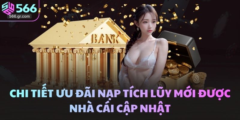 Nạp tích lũy tặng tối đa 6% vào thứ bảy tại nhà cái 566 3 Chi tiết ưu đãi nạp tích lũy mới được nhà cái cập nhật