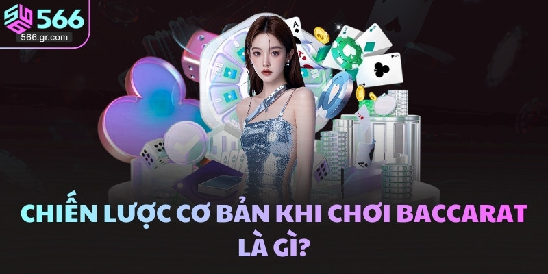 Baccarat là gì? Giải mã sức hút tuyệt vời của game bài 4 Chiến lược cơ bản khi chơi Baccarat là gì?