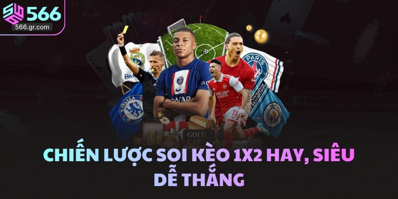 Chiến lược soi kèo 1x2 hay, siêu dễ thắng