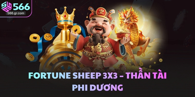 Nổ Hũ Thần Tài tại 566 - Guồng quay giúp bạn giàu sang 4 Fortune Sheep 3x3 – Thần Tài Phi Dương