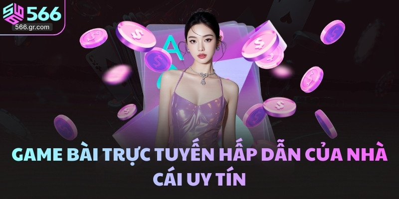 566 35 Game bài trực tuyến hấp dẫn của nhà cái uy tín