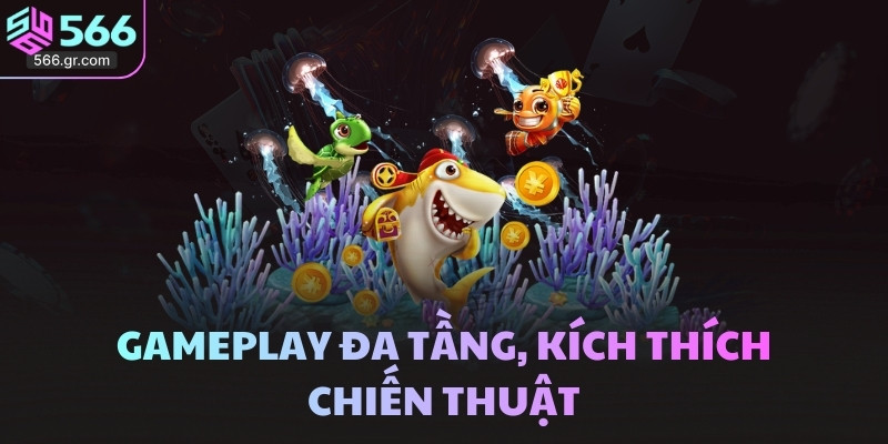 Bắn cá Long Vương 566 - Phiên bản mới đã được nâng cấp 3 Gameplay đa tầng, kích thích chiến thuật