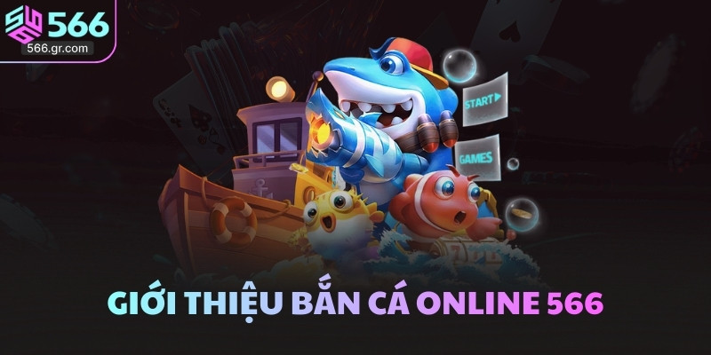 Bắn cá online - Hướng dẫn chi tiết và gợi ý mẹo siêu hay 2 Giới thiệu bắn cá online 566