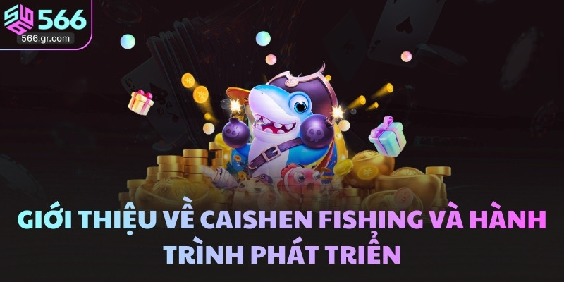 Giới thiệu về Caishen Fishing và hành trình phát triển