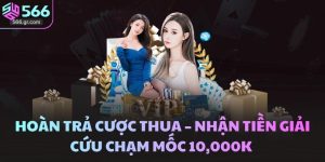Hoàn Trả Cược Thua – Nhận Tiền Giải Cứu Chạm Mốc 10,000K