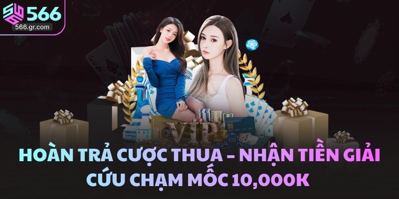 Hoàn Trả Cược Thua – Nhận Tiền Giải Cứu Chạm Mốc 10,000K