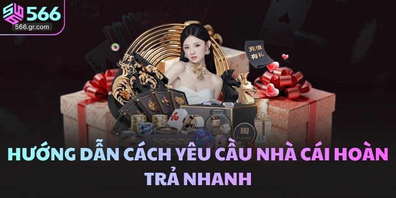 Hướng dẫn cách yêu cầu nhà cái hoàn trả nhanh