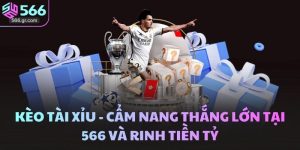 Kèo Tài Xỉu - Cẩm Nang Thắng Lớn Tại 566 Và Rinh Tiền Tỷ