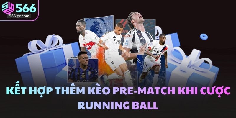 Kết hợp thêm kèo pre-match khi cược Running Ball