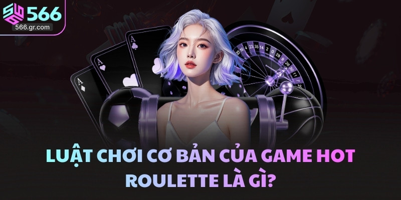 Roulette Là Gì - Cách Chơi Game Cò Quay Livestream Thú Vị