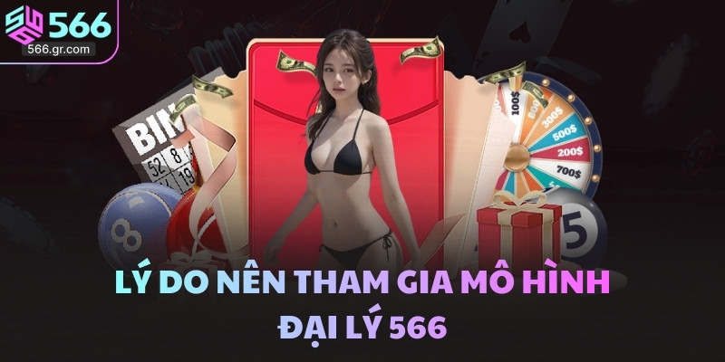 Lý do nên tham gia mô hình đại lý 566