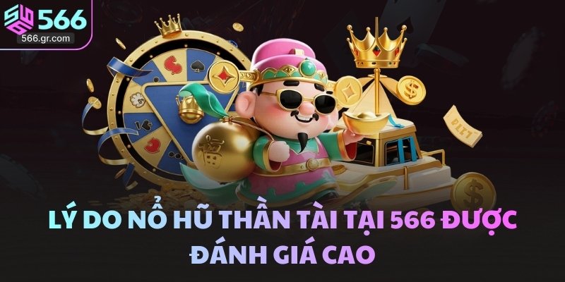 Nổ Hũ Thần Tài tại 566 - Guồng quay giúp bạn giàu sang 3 Lý do nổ hũ Thần Tài tại 566 được đánh giá cao