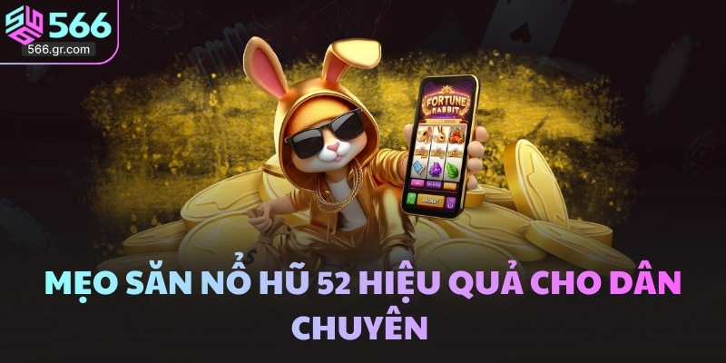 Nổ hũ 52 và bí quyết siêu hay để chinh phục game 3 Mẹo săn nổ hũ 52 hiệu quả cho dân chuyên