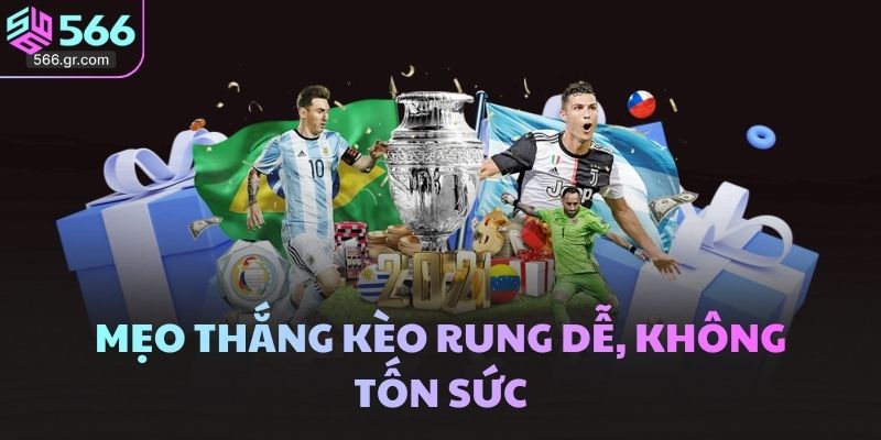 Mẹo thắng kèo rung dễ, không tốn sức