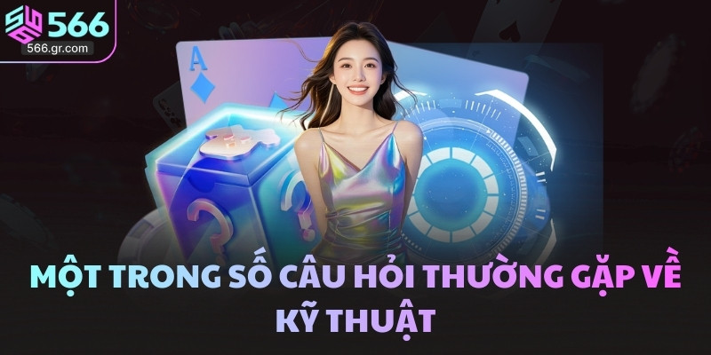 Một trong số câu hỏi thường gặp về kỹ thuật