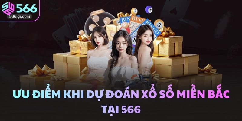 Ưu điểm khi dự đoán xổ số miền Bắc tại 566
