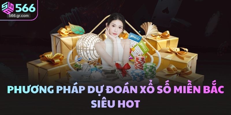 Phương pháp dự đoán xổ số miền Bắc siêu hot