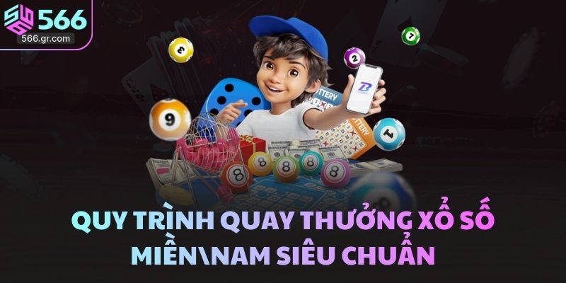 Quy trình quay thưởng xổ số miền Nam siêu chuẩn