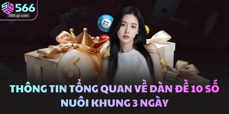 Tổng hợp cách phân tích dàn đề 10 số và tối ưu chiến lược 2 Thông tin tổng quan về dàn đề 10 số nuôi khung 3 ngày