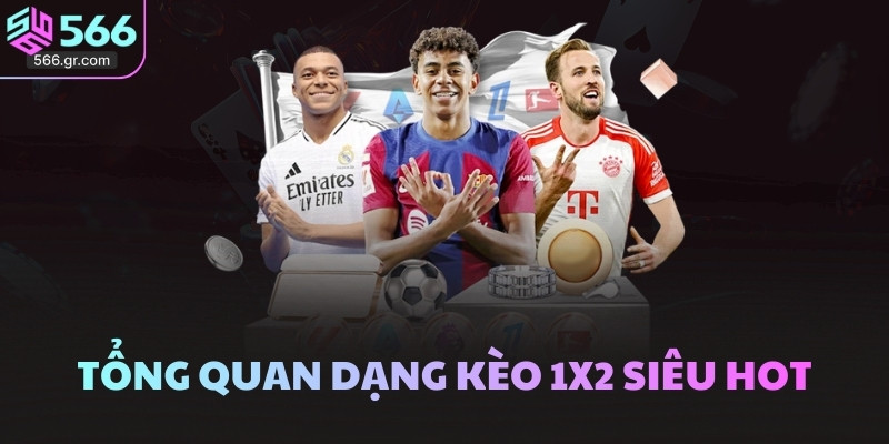 Tổng quan dạng kèo 1x2 siêu hot