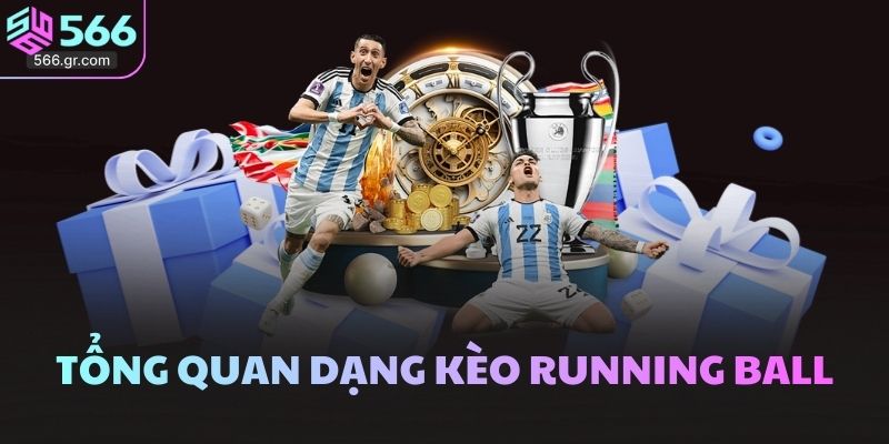 Tổng quan dạng kèo Running Ball