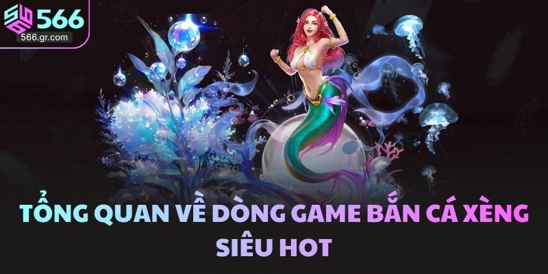Bắn cá xèng - Game 3D hot đầy tiềm năng tại 566 2 Tổng quan về dòng game Bắn cá xèng siêu hot